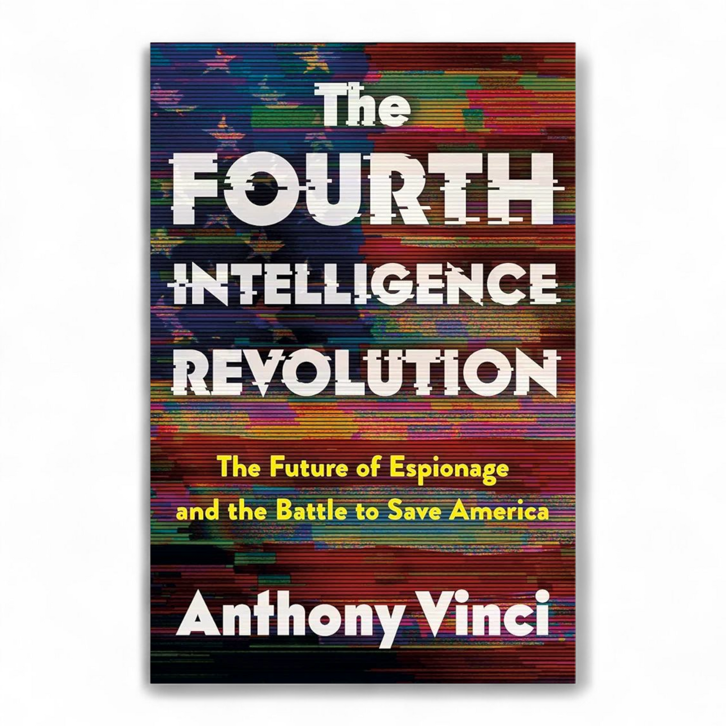 The Fourth Intelligence Revolution: The Future of Espionage and the Battle to Save America by Anthony Vinci