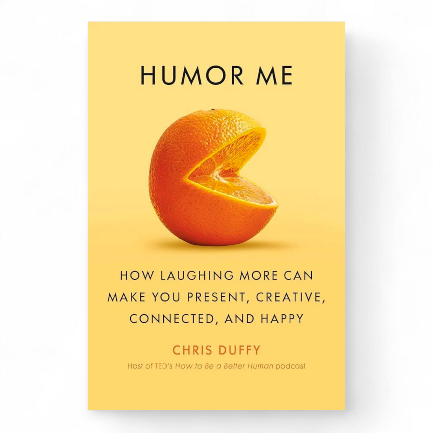 Humor Me: How Laughing More Can Make You Present, Creative, Connected, and Happy by Chris Duffy