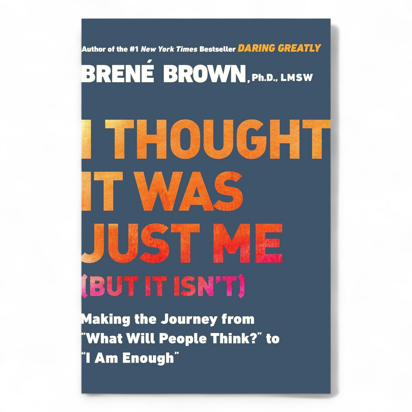I Thought It Was Just Me (but it isn't) by Brené Brown