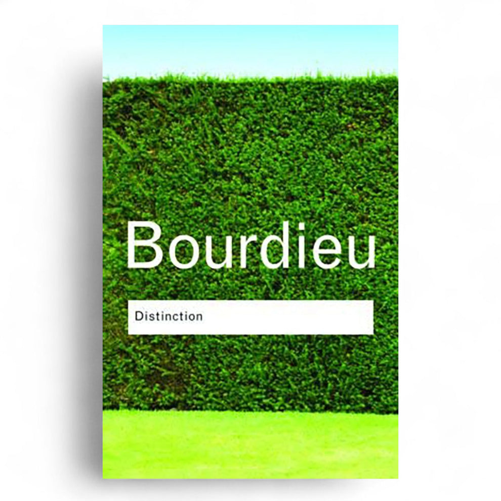 Distinction: A Social Critique of the Judgement of Taste by Pierre Bourdieu