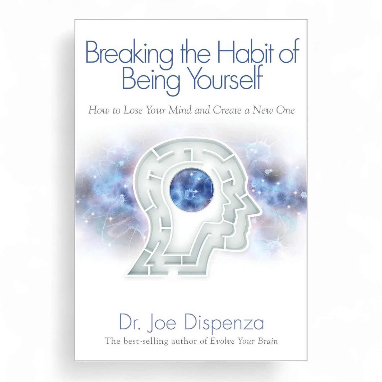 Breaking The Habit of Being Yourself byDr. Joe Dispenza
