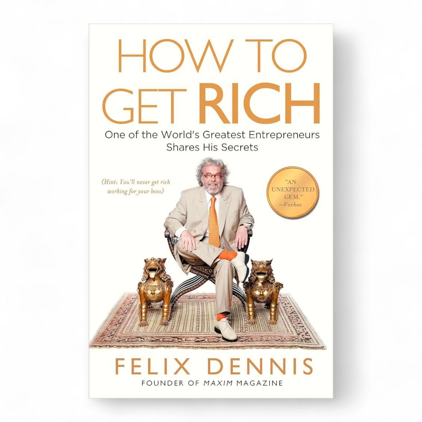 How to Get Rich by Felix Dennis