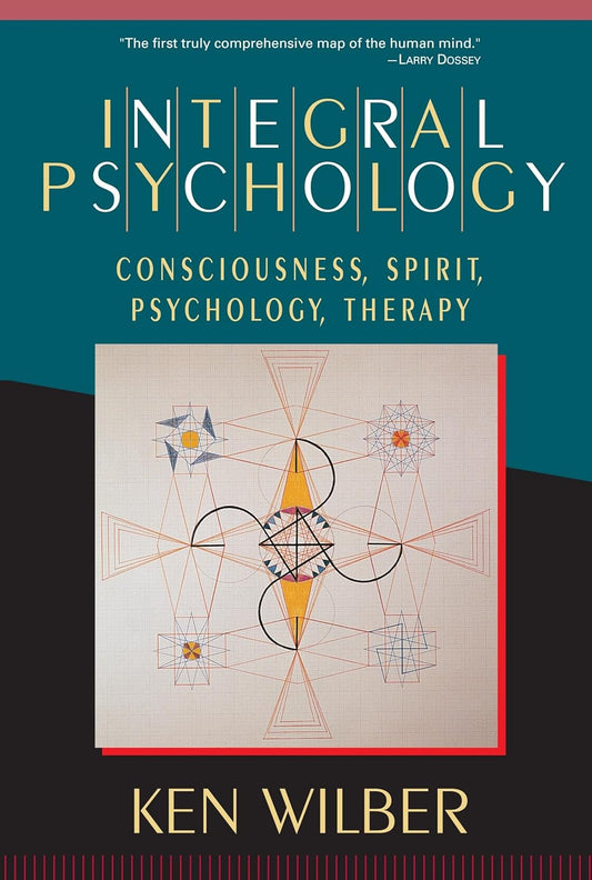 Integral Psychology: Consciousness, Spirit, Psychology, Therapy Book by Ken Wilber
