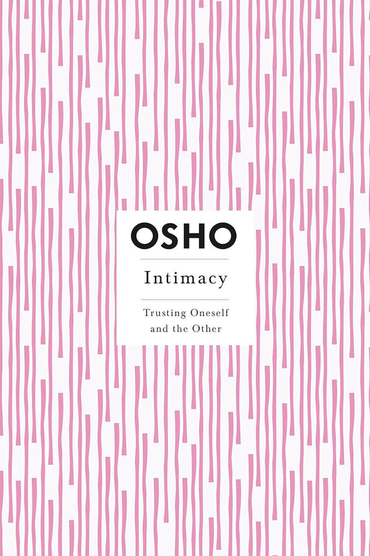Intimacy: Trusting Oneself and the Other by Osho