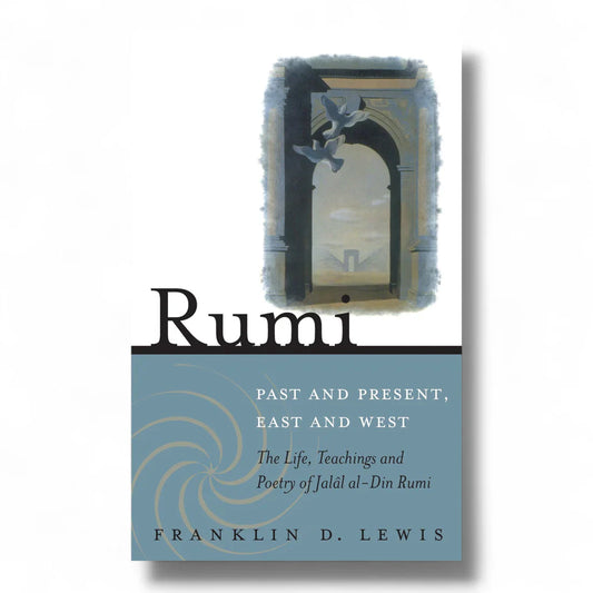 Rumi - Past and Present, East and West By Franklin D. Lewis