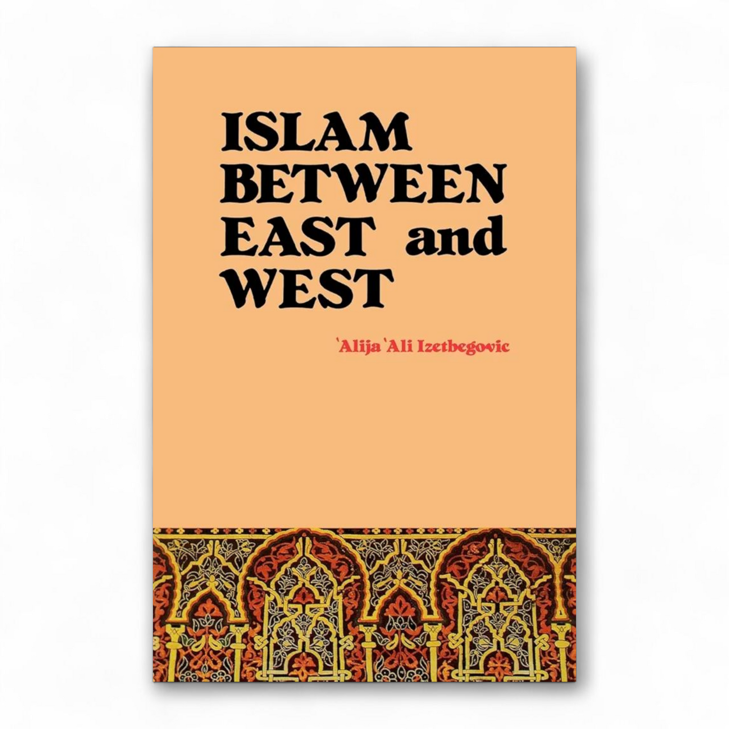 Islam Between East and West by Alija Izetbegović