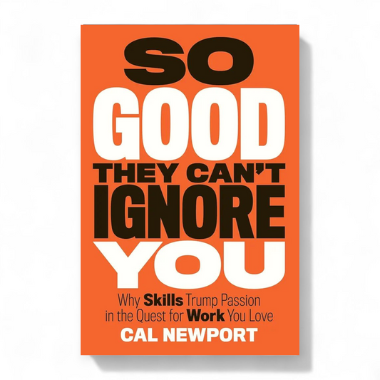 So Good They Can't Ignore You by Cal Newport