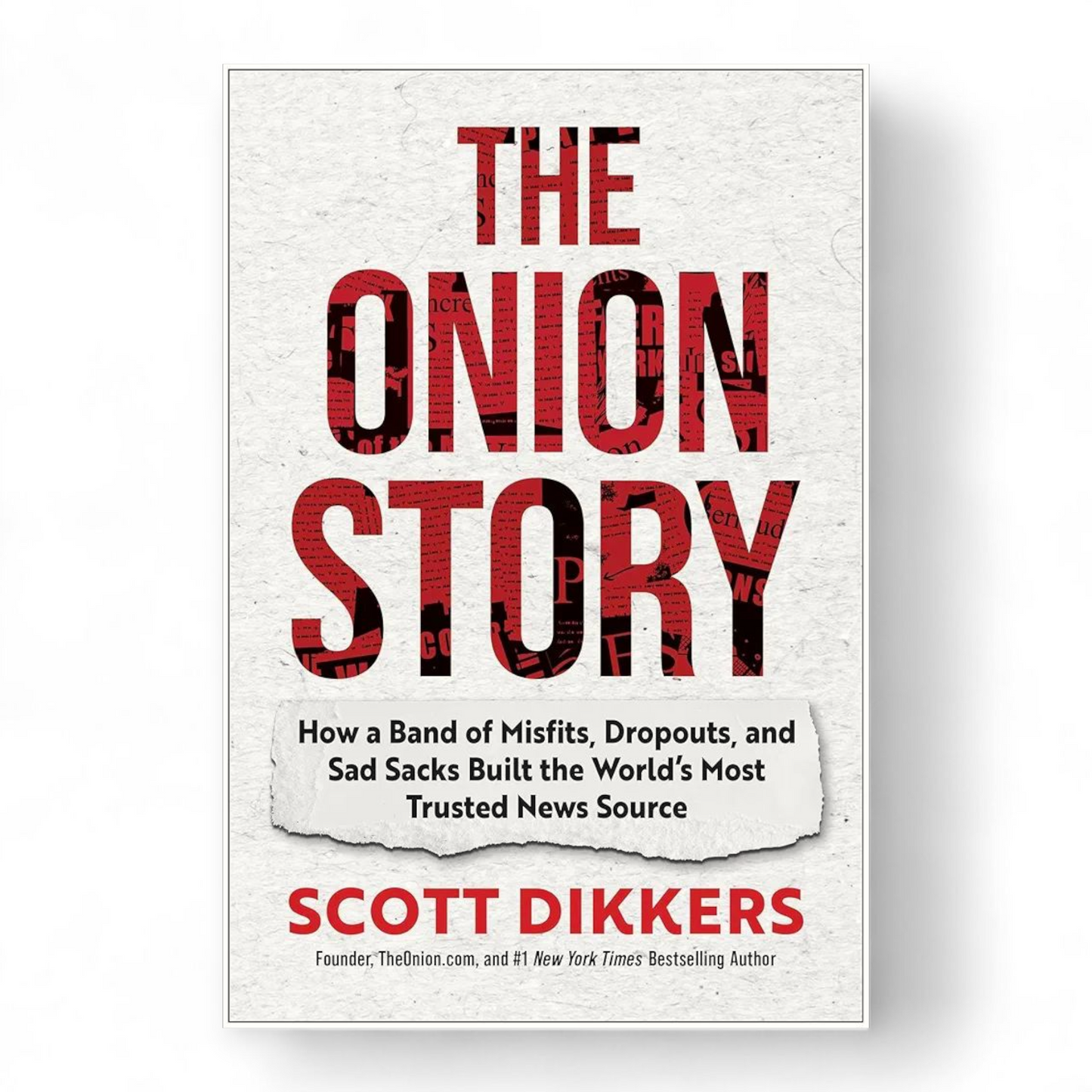 The Onion Story: How a Band of Misfits, Dropouts, and Sad Sacks Built the World's Most Trusted News Source by Scott Dikkers