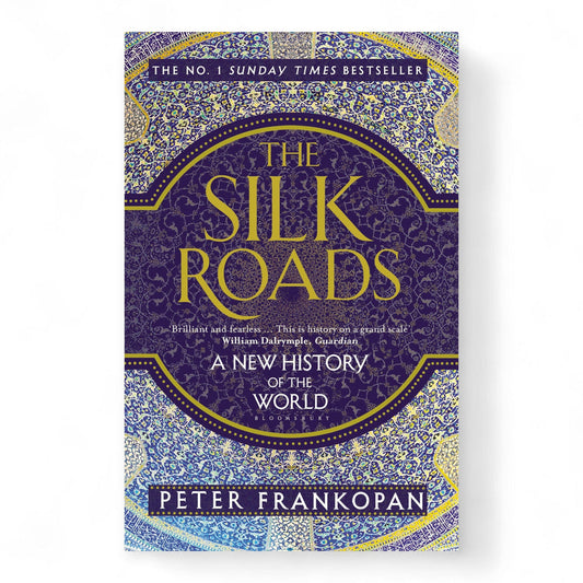 The Silk Roads: A New History of the World by Peter Frankopan