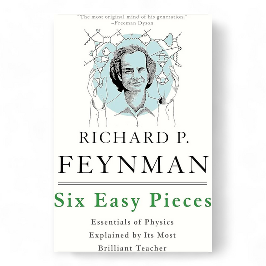 Six Easy Pieces by Richard P. Feynman