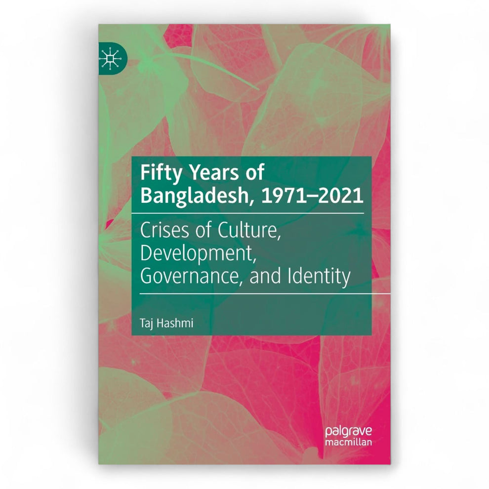 Fifty Years of Bangladesh 1971-2021 by Taj Hashmi
