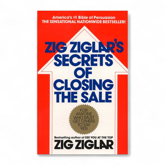 Zig Ziglar's Secrets of Closing the Sale by Zig Ziglar