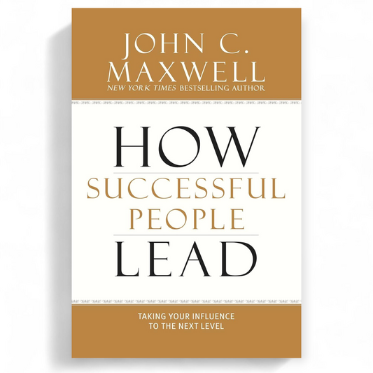 How Successful People Lead by John C. Maxwell