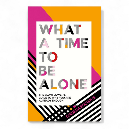 What a Time to Be Alone by Chidera Eggerue