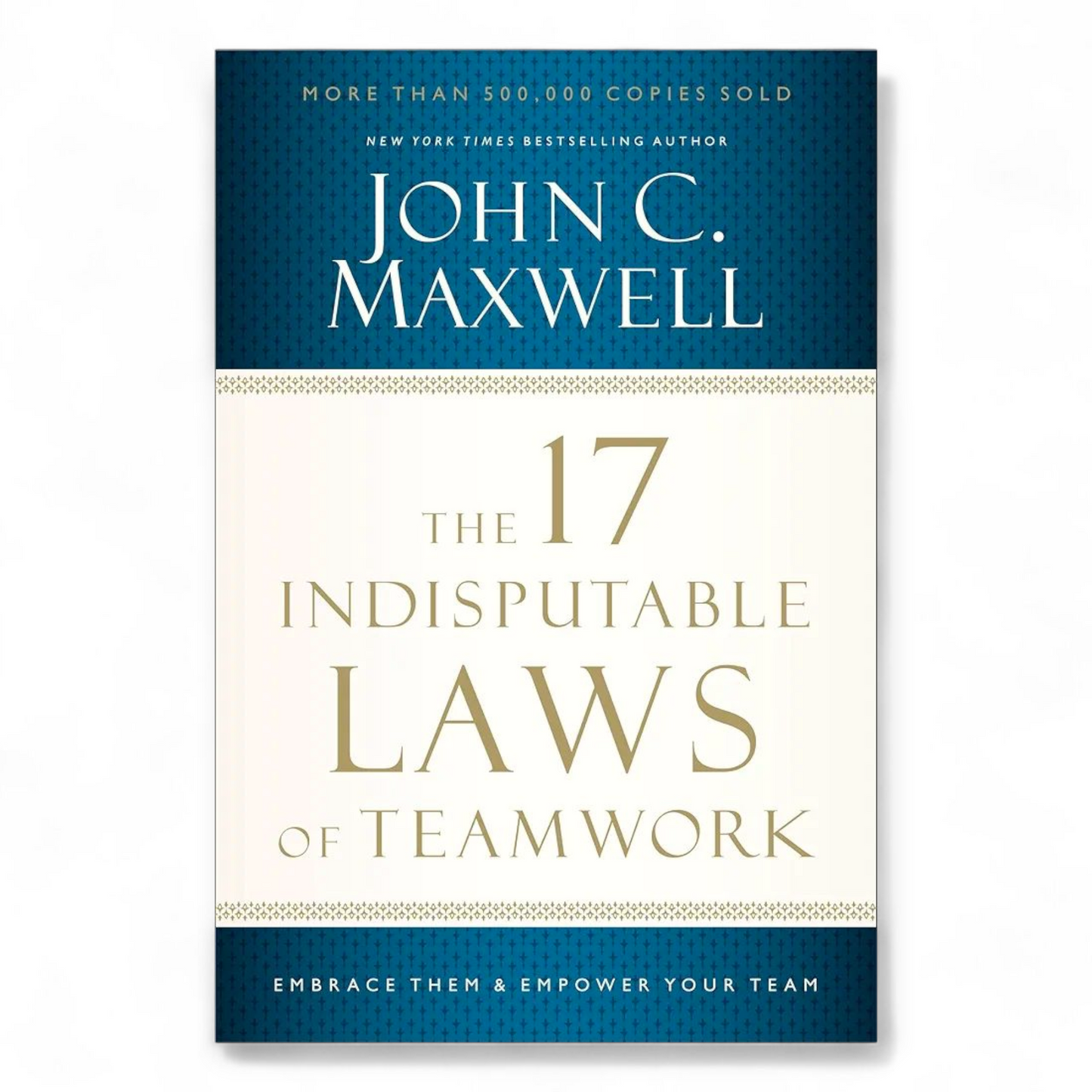 The 17 Indisputable Laws of Teamwork by John C. Maxwell