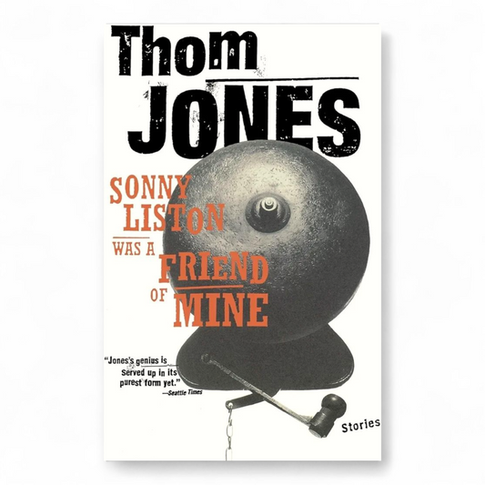 Sonny Liston Was a Friend of Mine by Thom Jones