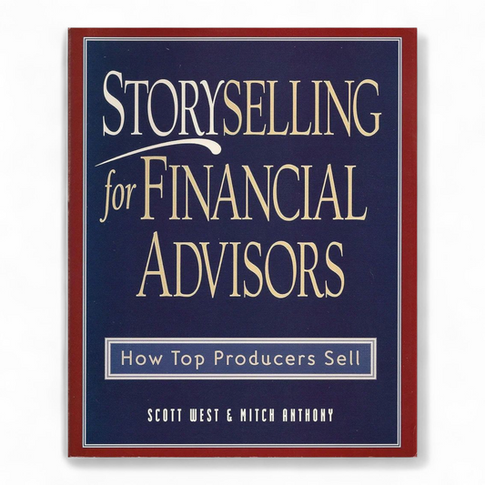 Storyselling for Financial Advisors  by Scott West