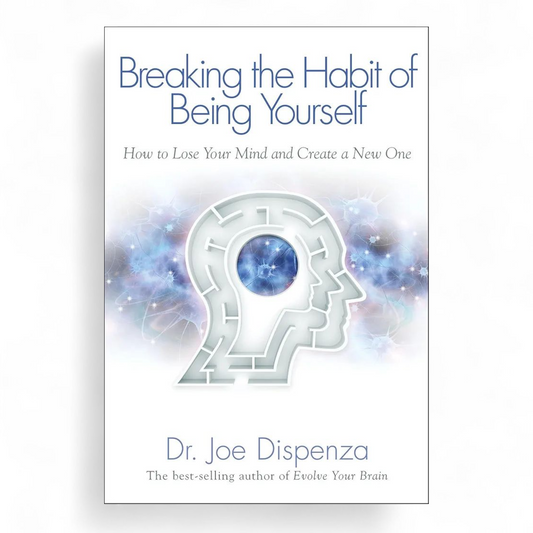 Breaking The Habit of Being Yourself byDr. Joe Dispenza