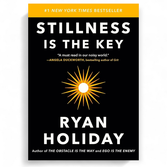 Stillness Is the Key by Ryan Holiday
