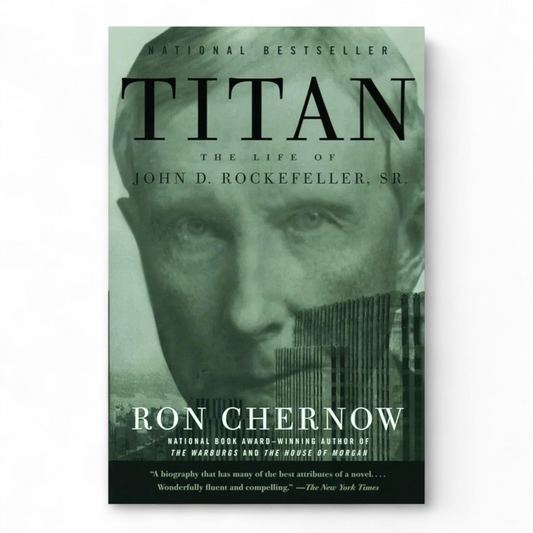 Titan: The Life of John D. Rockefeller, Sr. By Ron Chernow