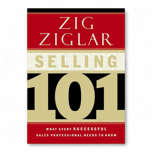 Selling 101 What Every Successful Sales Professional Needs to Know by Zig Ziglar