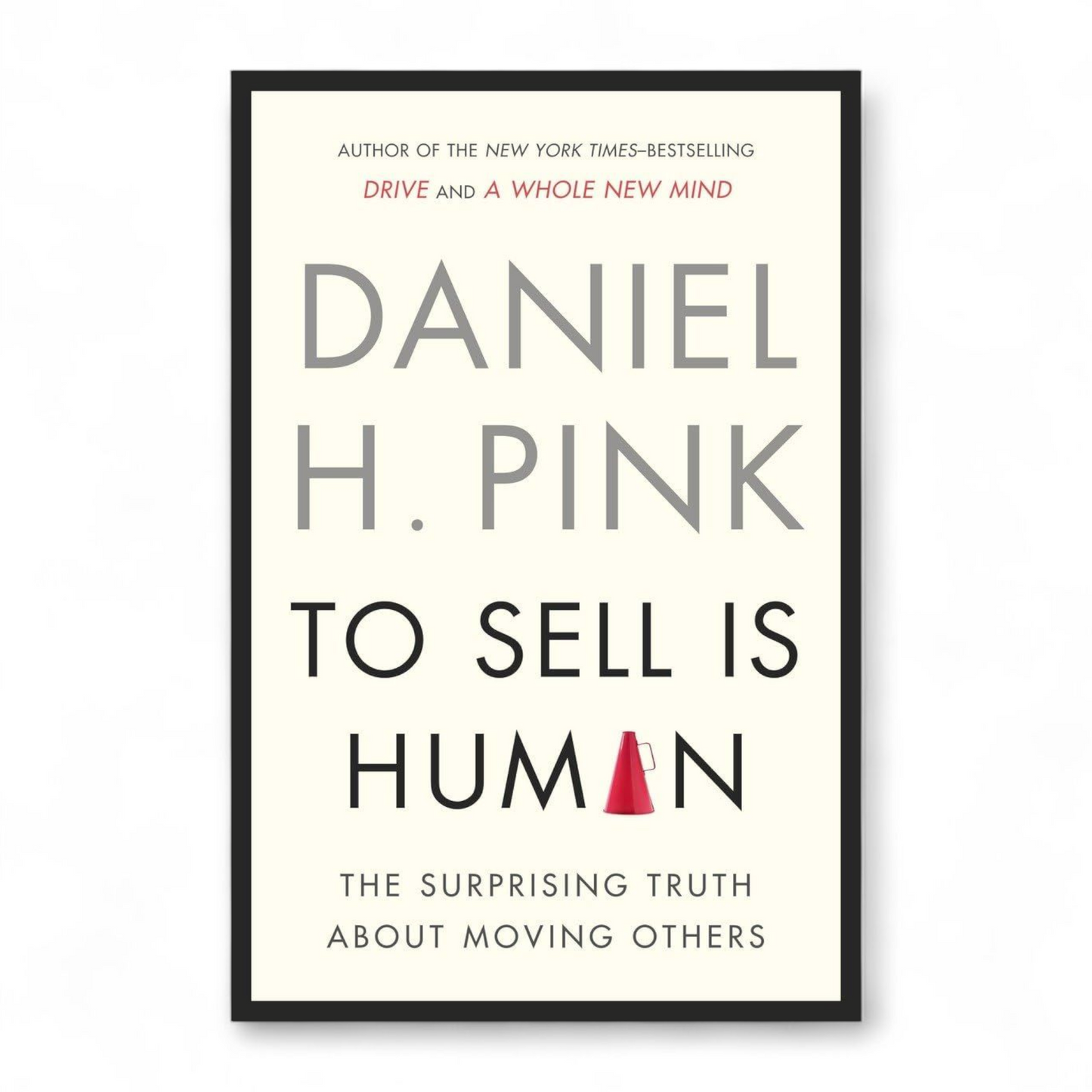 To Sell Is Human by Daniel H. Pink