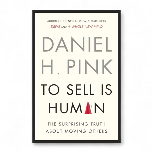 To Sell Is Human by Daniel H. Pink