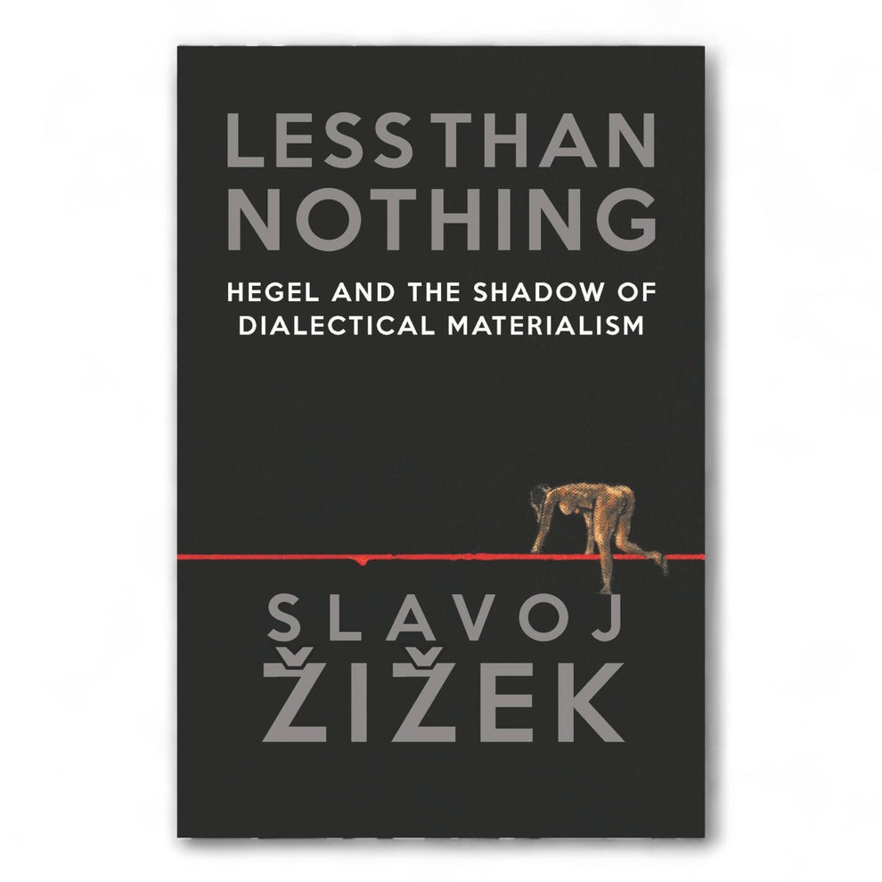 Less Than Nothing: Hegel and the Shadow of Dialectical Materialism by Slavoj Žižek