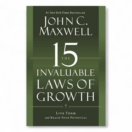The 15 Invaluable Laws of Growth by John C. Maxwell