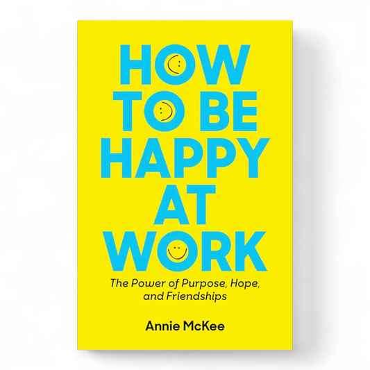 How to Be Happy at Work by Annie McKee