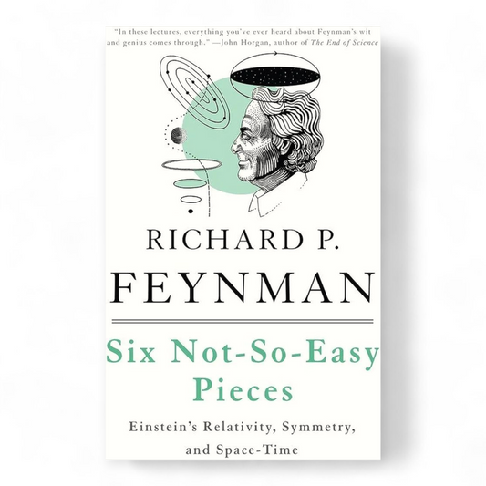 Six Not-So-Easy Pieces by Richard P. Feynman