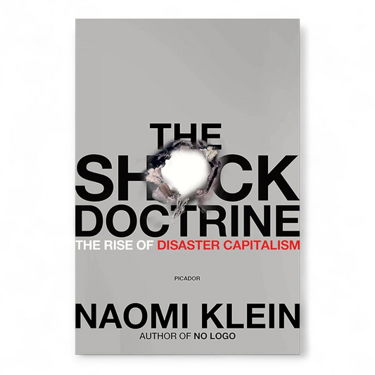The Shock Doctrine: The Rise of Disaster Capitalism by Naomi Klein