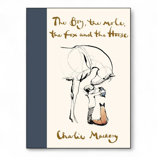 The Boy, the Mole, the Fox and the Horse by Charlie Mackesy