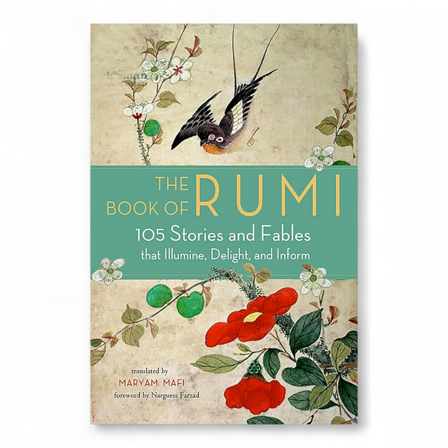 The Book of Rumi: 105 Stories and Fables that Illumine, Delight, and Inform by Rumi