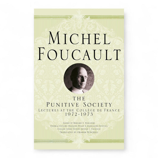 The Punitive Society: Lectures at the Collège de France, 1972-1973