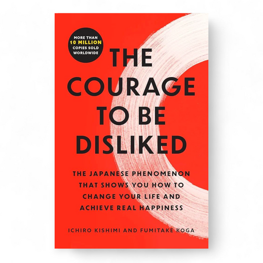 The Courage to Be Disliked by  Ichiro Kishimi