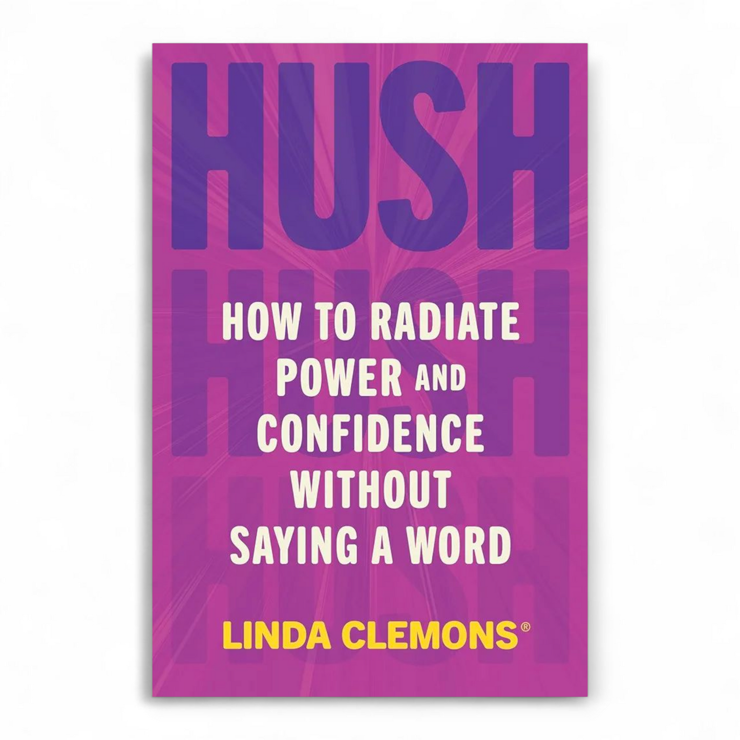 Hush: How to Radiate Power and Confidence Without Saying a Word by Linda Clemons