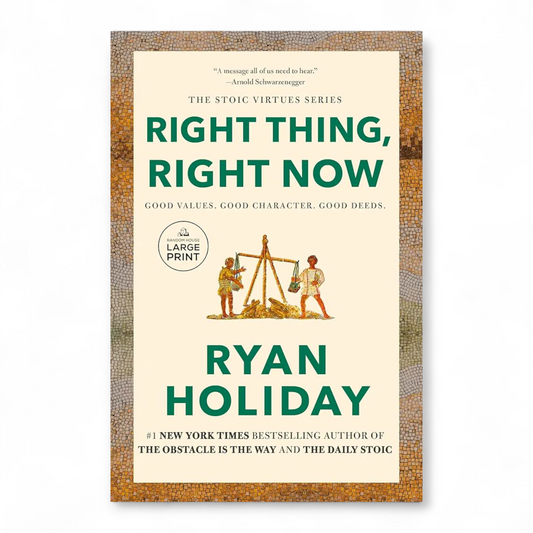 Right Thing, Right Now: Good Values. Good Character. Good Deeds by Ryan Holiday