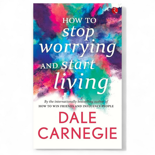How to Stop Worrying and Start Living by Dale Carnegie