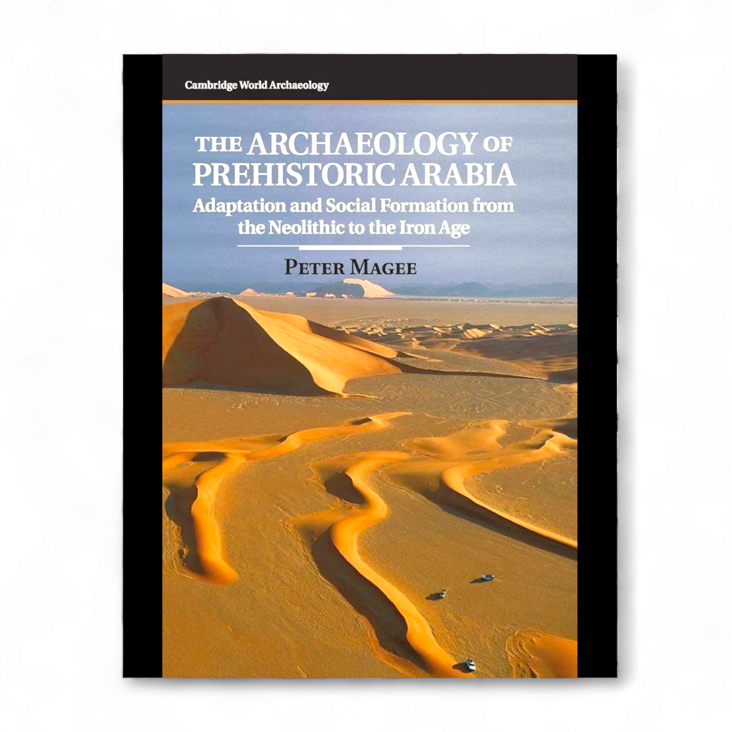 The Archaeology of Prehistoric Arabia by Peter Magee