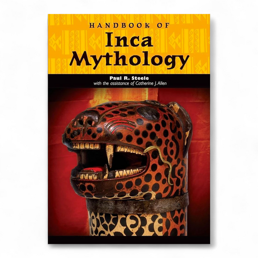 Handbook of Inca Mythology by Catherine J. Allen and Paul Richard Steele